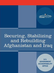 Securing, Stabilizing and Rebuilding Afghanistan and Iraq U. S. Government Accountability Office Author