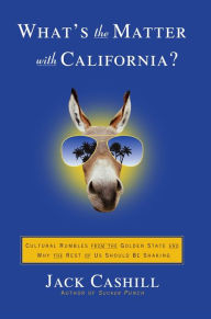 What's the Matter with California?: Cultural Rumbles from the Golden State and Why the Rest of Us Should Be Shaking Jack Cashill Author