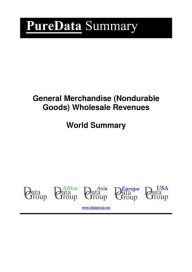General Merchandise (Nondurable Goods) Wholesale Revenues World Summary: Market Values & Financials by Country Editorial DataGroup Author