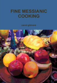 FINE MESSIANIC COOKING carol gilmore Author