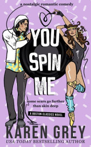 You Spin Me: a nostalgic romantic comedy Karen Grey Author
