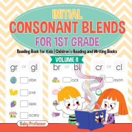 Initial Consonant Blends for 1st Grade Volume II - Reading Book for Kids Children's Reading and Writing Books Baby Professor Author