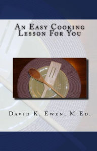 An Easy Cooking Lesson For You David K. Ewen M.Ed. Author