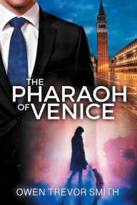 The Pharaoh Of Venice Owen Trevor Smith Author