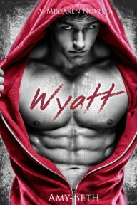 Wyatt (Mistaken Series, #3) Amy-Beth Author