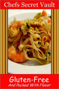 Gluten-Free And Packed With Flavor Chefs Secret Vault Author