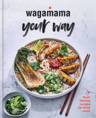wagamama your way: Fast Flexitarian Recipes for Body + Soul Steven Mangleshot Author