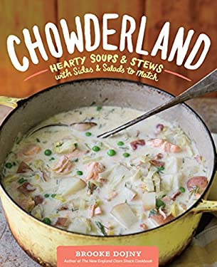 Chowderland : Hearty Soups and Stews with Sides and Salads to Match by Brooke Dojny