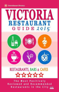 Victoria Restaurant Guide 2015: Best Rated Restaurants in Victoria, Canada - 400 restaurants, bars and caf�s recommended for visitors, 2015. Daph