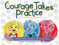 Courage Takes Practice: A Color Theory Storybook for Young Artists: A Color Theory Storybook for Young Artists Amy Scheidegger Ducos Author