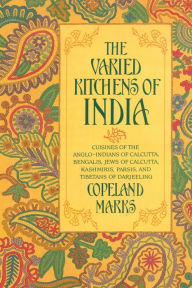 The Varied Kitchens of India: Cuisines of the Anglo-Indians of Calcutta, Bengalis, Jews of Calcutta, Kashmiris, Parsis, and Tibetans of Darjeeling Cop