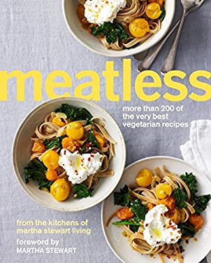 Meatless : More Than 200 of the Very Best Vegetarian Recipes: a Cookbook by g, Martha Stewart Martha Stewart Living