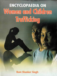 Encyclopaedia On Women And Children Trafficking Ram Shankar Singh Author