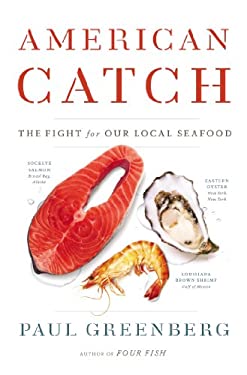 American Catch : The Fight for Our Local Seafood by Paul Greenberg