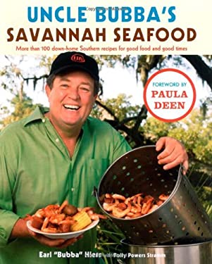 Uncle Bubba's Savannah Seafood : More Than 100 Down-Home Southern Recipes for Good Food and Good Times by Earl Hiers