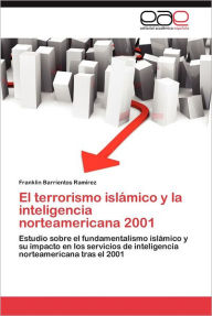 El Terrorismo Islamico y La Inteligencia Norteamericana 2001 Franklin Barrientos Ram Rez Author