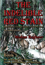 The Indelible Red Stain: The destruction of a tropical paradise: A cold war story Mohan Ragbeer Author