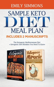 Sample keto diet meal plan: Includes 2 Manuscripts The Ketogenic Mediterranean Diet+Ketogenic Diet Mistakes You Need To Know Emily Simmons Author