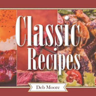 Classic Recipes Deb Moore Author