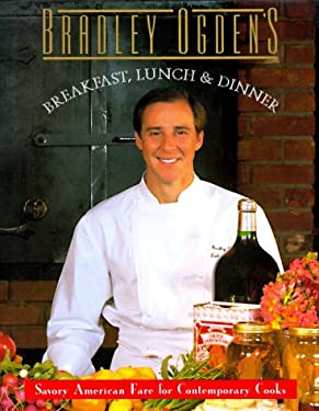 Bradley Ogden's Breakfast, Lunch and Dinner by Bradley Ogden