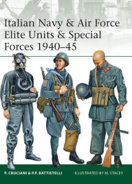 Italian Navy & Air Force Elite Units & Special Forces 1940-45 Piero Crociani Author