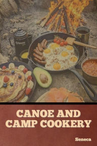 Canoe and Camp Cookery Seneca Author