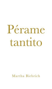 Pérame tantito Martha Biebrich Author