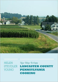 New Ways To Enjoy Lancaster County Pennsylvania Cooking Helen Steudler Young Author