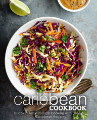 Caribbean Cookbook: Discover Tasty Tropical Cooking with Delicious Caribbean Recipes (2nd Edition) BookSumo Press Author