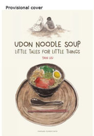Udon Noodle Soup: Little Tales for Little Thimgs YANI HU Author