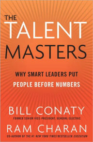 The Talent Masters: Why Smart Leaders Put People Before Numbers Bill Conaty Author