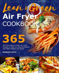 Lean and Green Air Fryer Cookbook 2021: 365-Days Easy & Tasty Air Fryer Recipes to Help You Staying Healthy and Make Weight Loss Easier Barbar