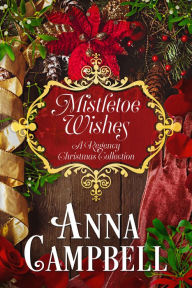 Mistletoe Wishes: A Regency Christmas Collection Anna Campbell Author