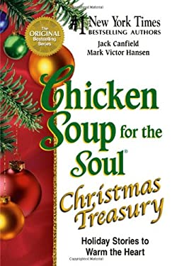 Chicken Soup for the Soul Christmas Treasury : Holiday Stories to Warm the Heart by Mark Victor, Canfield, Jack Hansen