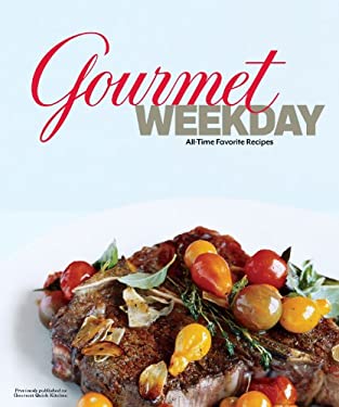 Gourmet Weekday : All-Time Favorite Recipes by Gourmet Magazine Editors