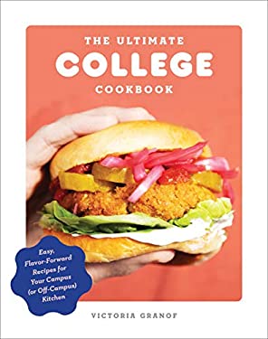 The Ultimate College Cookbook : Easy, Flavor-Forward Recipes for Your Campus (or off-Campus) Kitchen by Victoria Granof