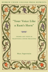 Your Voice Like a Ram's Horn: Themes and Texts in Traditional Jewish Preaching Marc Saperstein Author