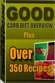 Quick and Easy Cooking Recipes - Good Carb Diet Over 360 - corrects the way your body reacts to the very foods that made you overweight... Healthy Tip