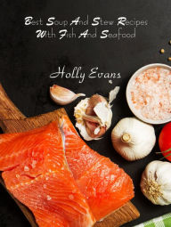 Best Soup And Stew Recipes With Fish And Seafood Holly Evans Author