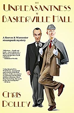 The Unpleasantness at Baskerville Hall : Book 4 of Reeves and Worcester Steampunk Mysteries