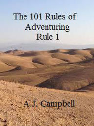 The 101 Rules of Adventuring- Rule 1 A.J. Campbell Author