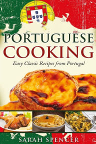 Portuguese Cooking ***Black and White Edition***: Easy Classic Recipes from Portugal Sarah Spencer Author