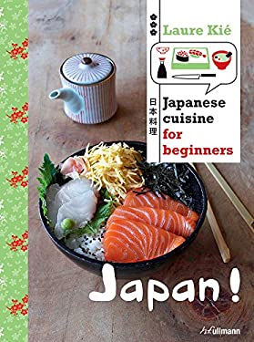 Japan! : Japanese Cuisine for Beginners by Laure Kié