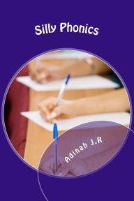 Silly Phonics Volume 1: A Phonics Workbook Adinah J.R Author