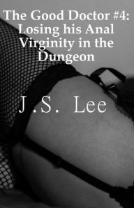The Good Doctor #4: Losing his Anal Virginity in the Dungeon J.S. Lee Author