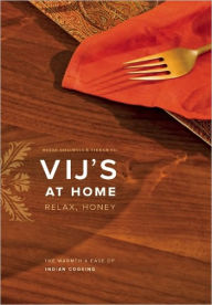 Vij's at Home: Relax, Honey: The Warmth and Ease of Indian Cooking Vikram Vij Author