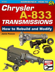 Chrysler A-833 Transmissions: How to Rebuild and Modify Jamie Passon Author