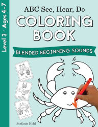 ABC See, Hear, Do Level 3: Coloring Book, Blended Beginning Sounds Stefanie Hohl Author