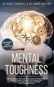 Mental Toughness: Train the Abilities of Brain and Mental Skills with Powerful Habits and Self Esteem, Control Your Own Thoughts and Feelings, Develop