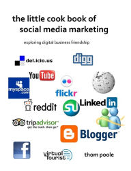 The Little Cook Book Of Social Media Marketing Thom Poole Author